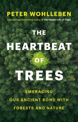 The Heartbeat of Trees – Peter Wohlleben
